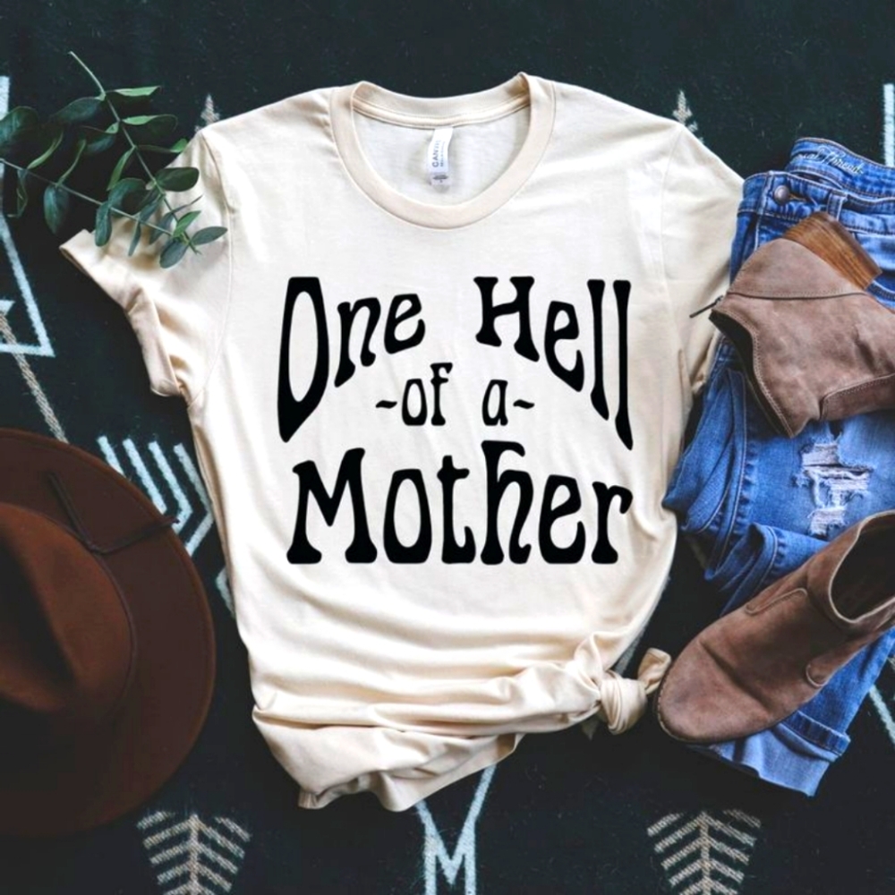 "One Hell of a Mother" T- Shirt